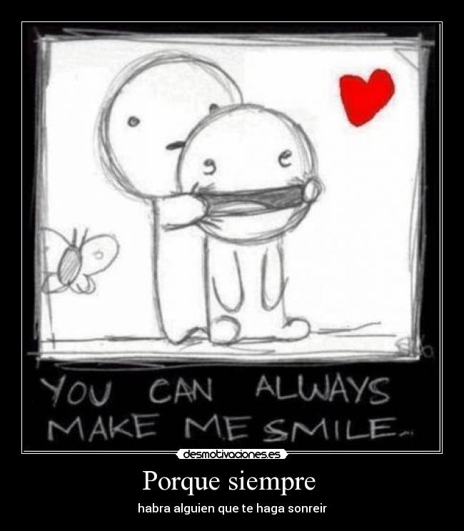 Porque siempre  - habra alguien que te haga sonreir