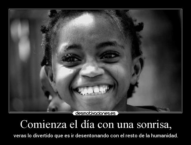 Comienza el día con una sonrisa, - 