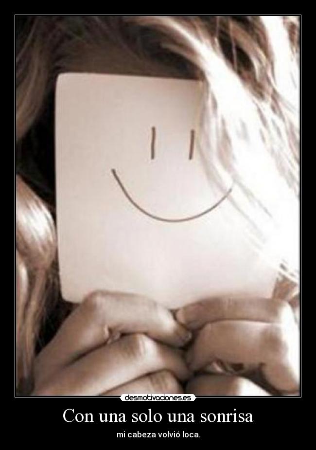 Con una solo una sonrisa - mi cabeza volvió loca.