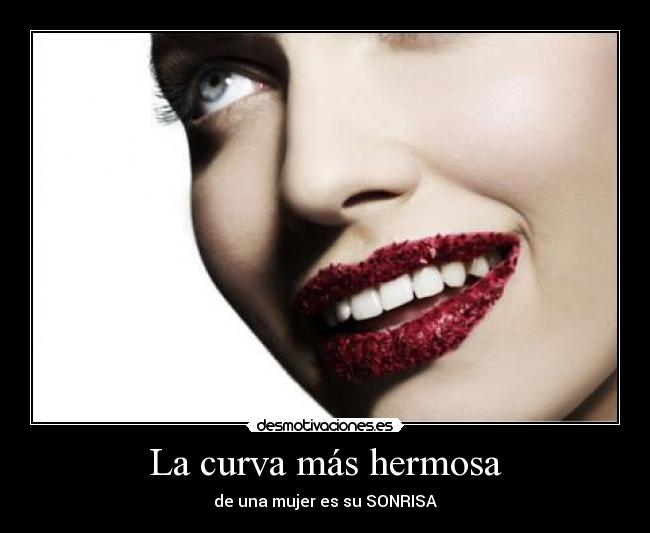 La curva más hermosa - de una mujer es su SONRISA