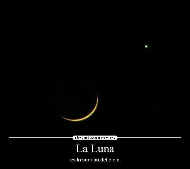 La Luna - es la sonrisa del cielo.