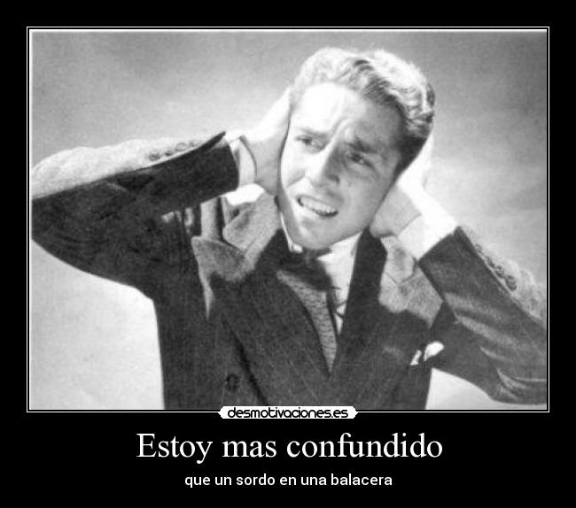 carteles sordo confundido balacera desmotivaciones