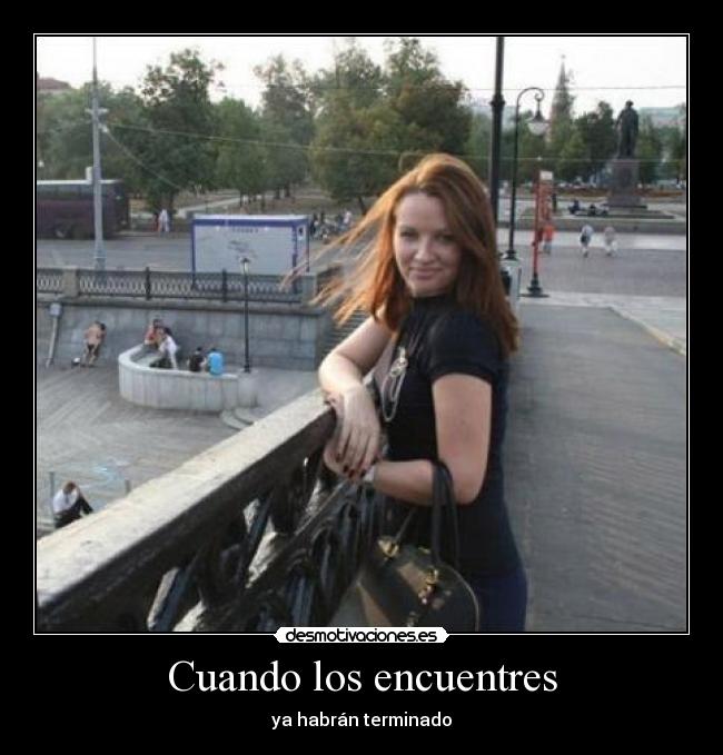 Cuando los encuentres - ya habrán terminado