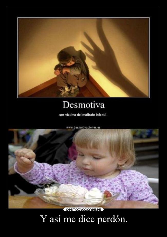 Y así me dice perdón. - 