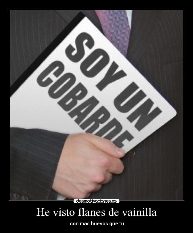 He visto flanes de vainilla - con más huevos que tú