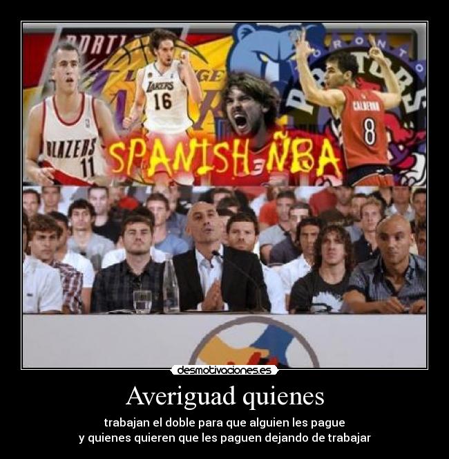 Averiguad quienes - trabajan el doble para que alguien les pague
y quienes quieren que les paguen dejando de trabajar