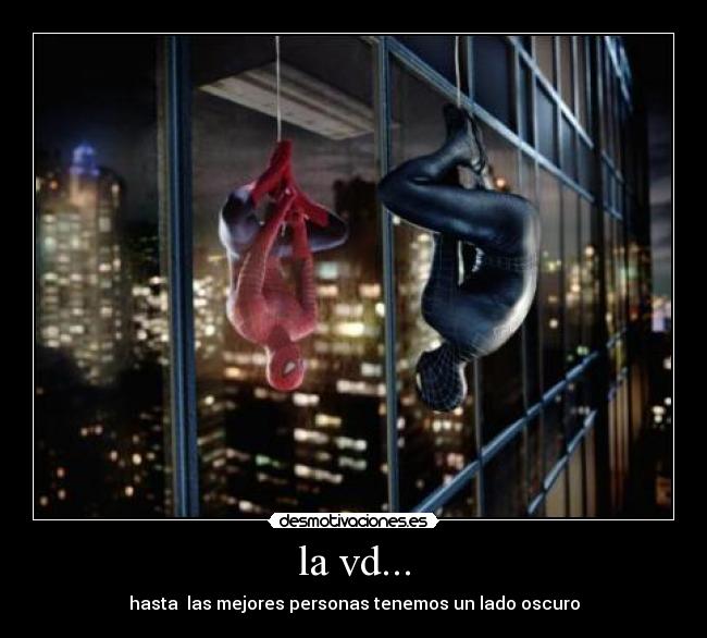 la vd... - hasta las mejores personas tenemos un lado oscuro