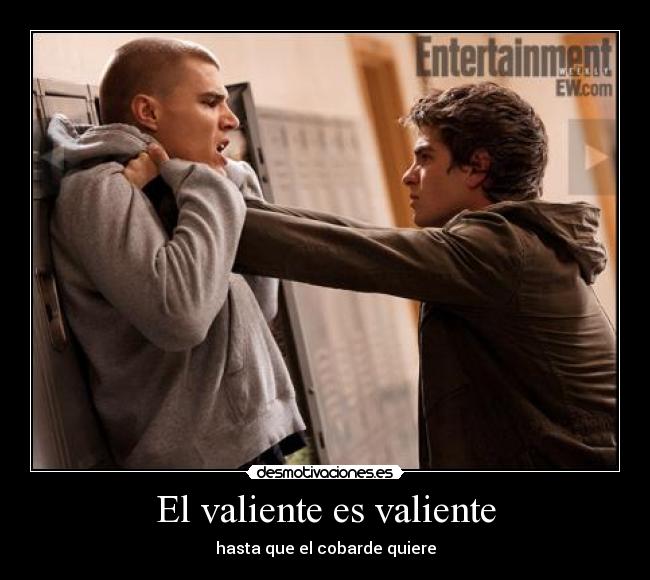 El valiente es valiente -