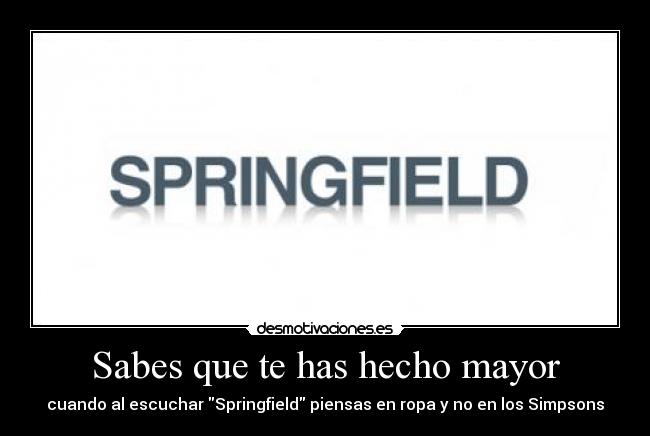 Sabes que te has hecho mayor -