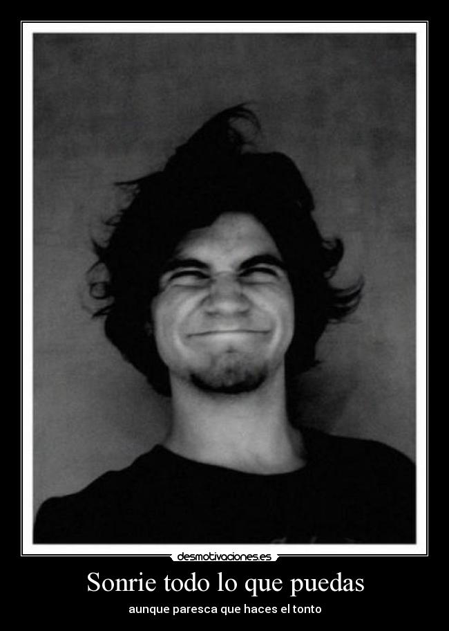 Sonrie todo lo que puedas -