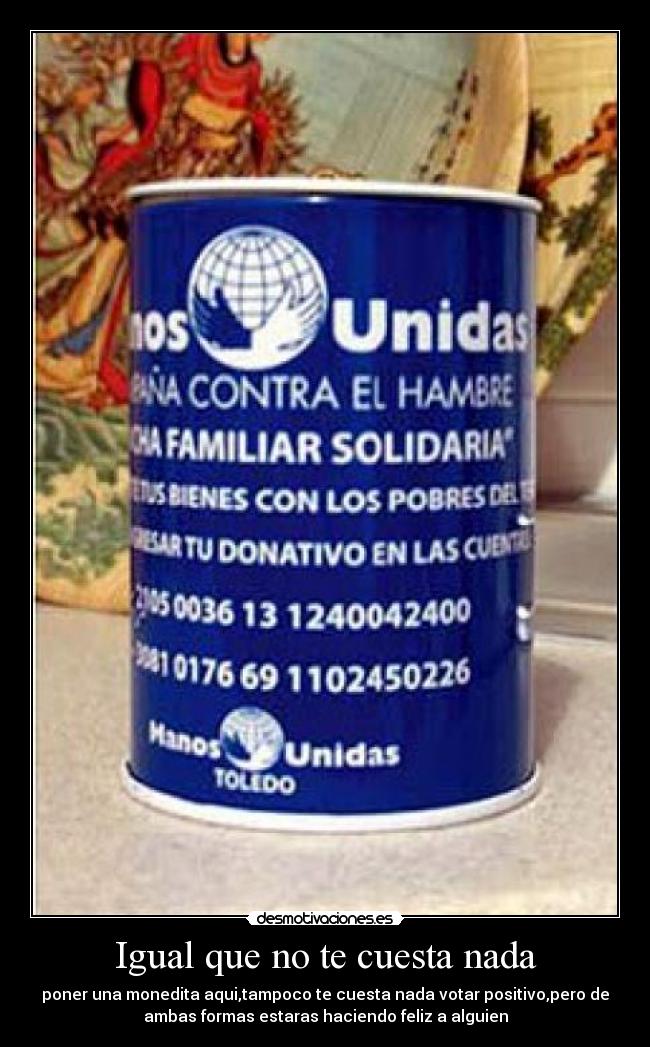 Igual que no te cuesta nada -