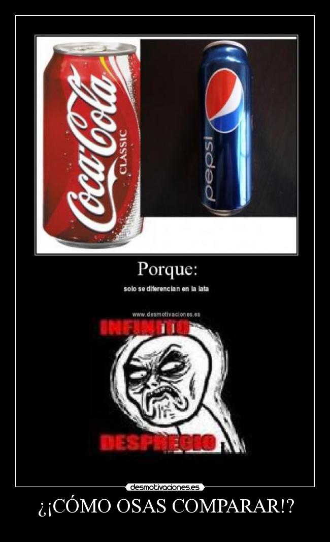 ¿¡CÓMO OSAS COMPARAR!? -