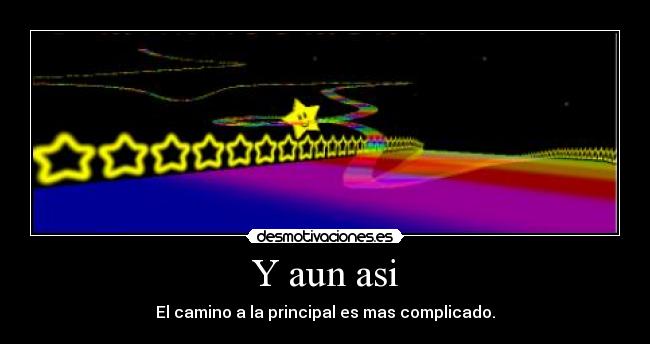 Y aun asi - El camino a la principal es mas complicado.