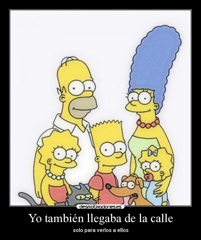 Yo también llegaba de la calle -