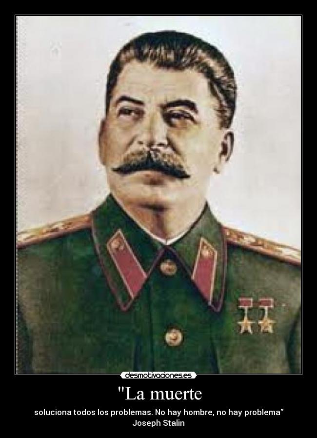 carteles muerte stalin muerte problemas solucion hombre joseph desmotivaciones