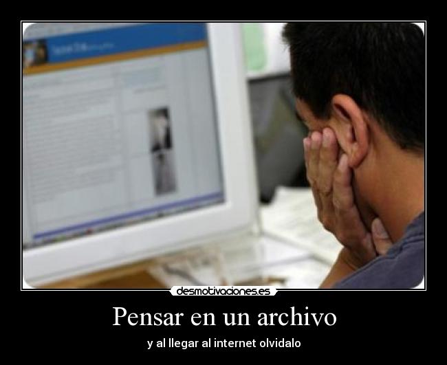 Pensar en un archivo - y al llegar al internet olvidalo