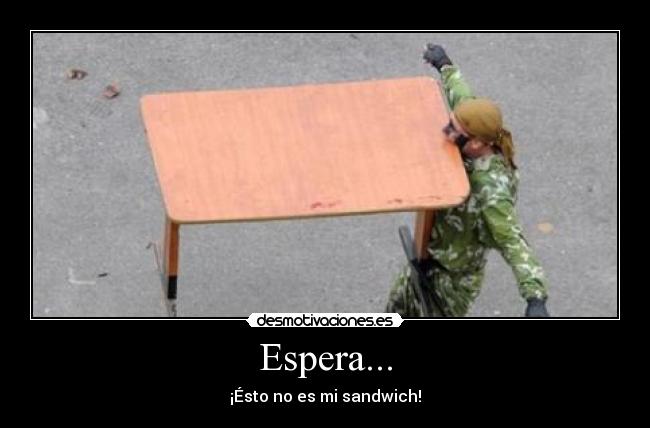 Espera... - ¡Ésto no es mi sandwich!