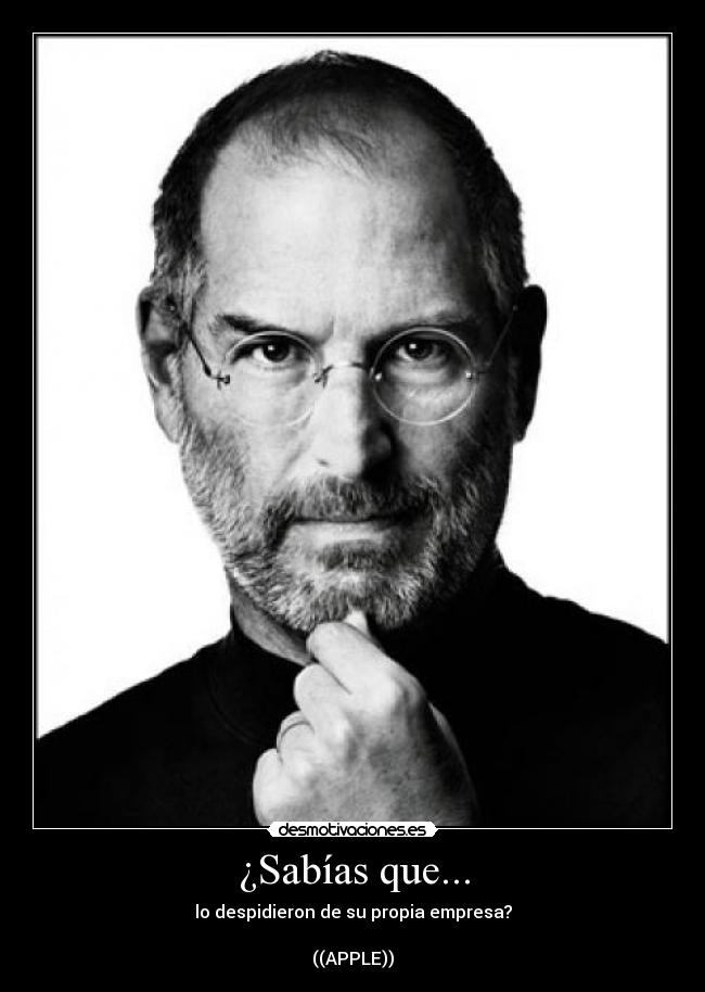 ¿Sabías que... - lo despidieron de su propia empresa?
((APPLE))