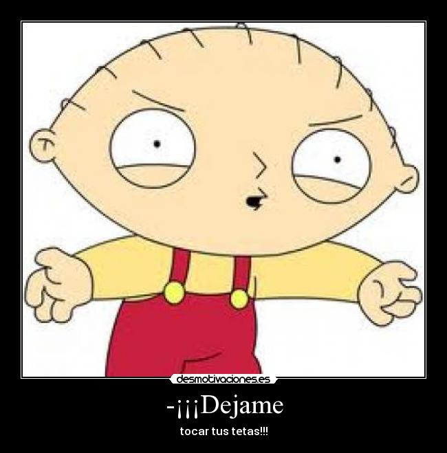 -¡¡¡Dejame - tocar tus tetas!!!