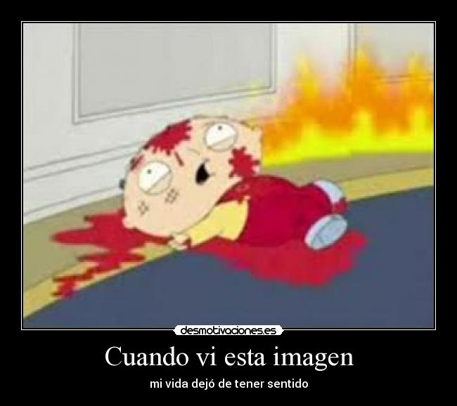 Cuando vi esta imagen - mi vida dejó de tener sentido