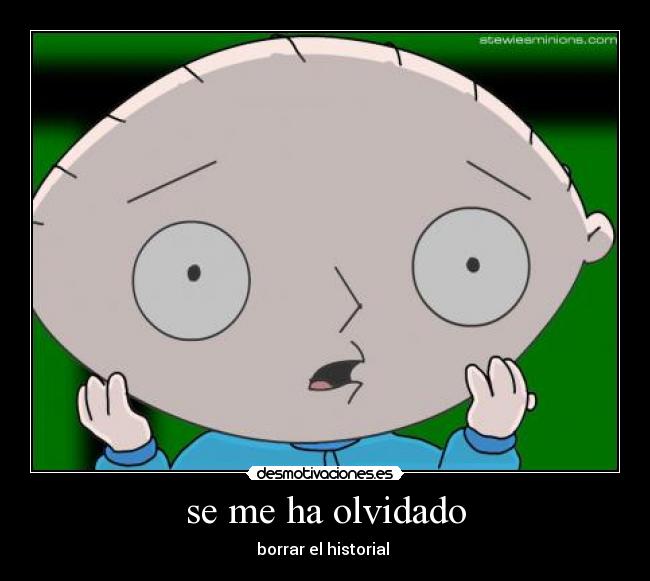 se me ha olvidado - borrar el historial