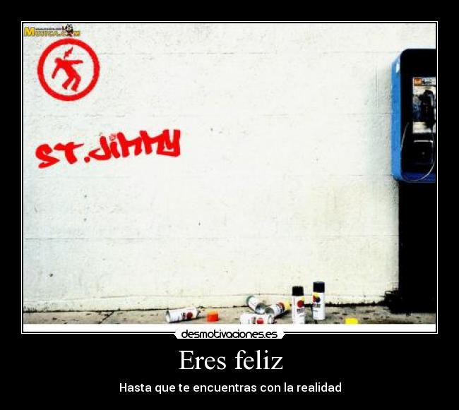 Eres feliz - Hasta que te encuentras con la realidad