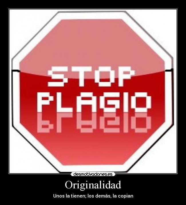 Originalidad - Unos la tienen; los demás, la copian