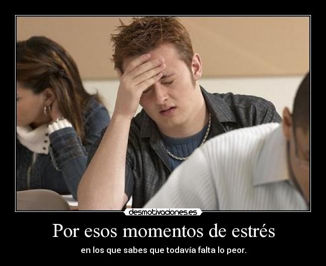 Por esos momentos de estrés -