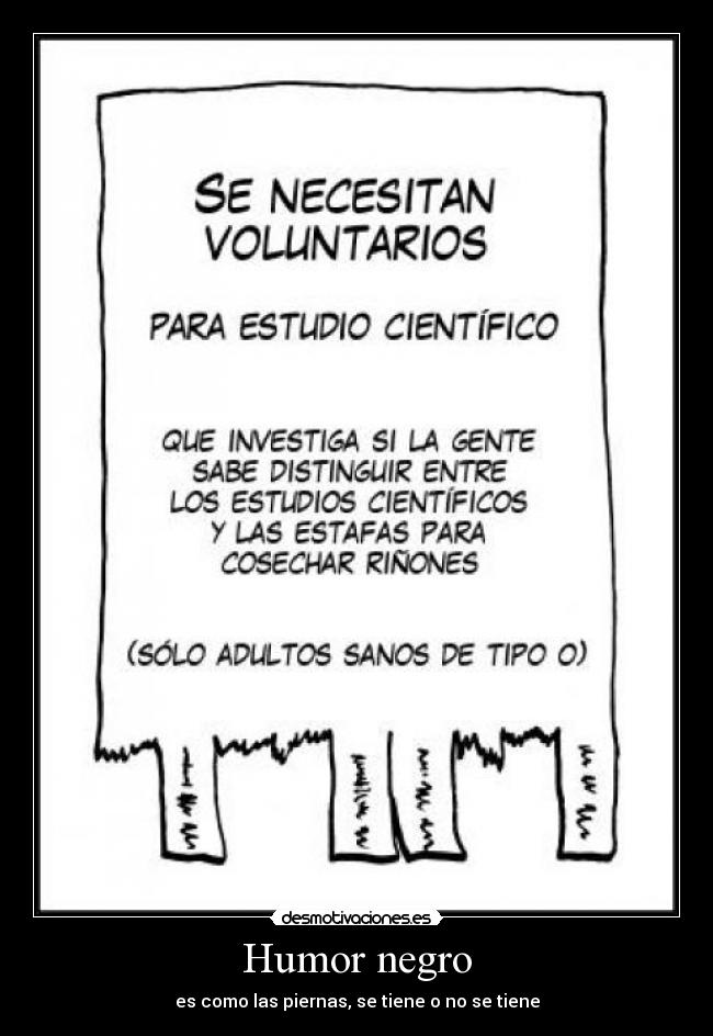 Humor negro - es como las piernas, se tiene o no se tiene