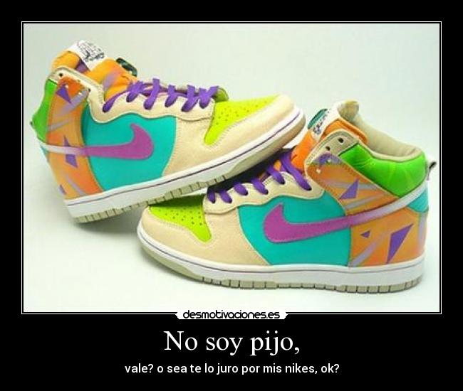 No soy pijo, - vale? o sea te lo juro por mis nikes, ok?