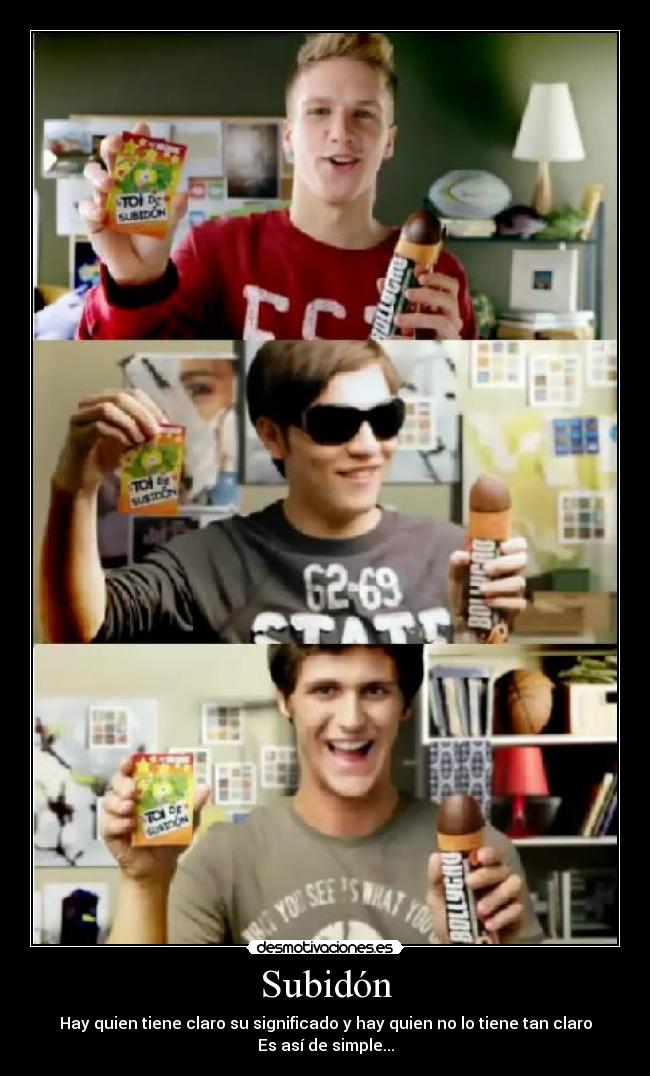 Subidón - Hay quien tiene claro su significado y hay quien no lo tiene tan claro
Es así de simple...