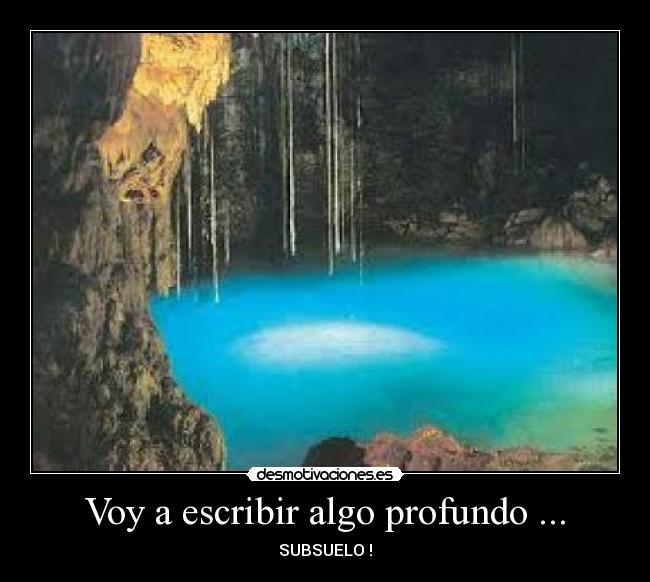 Voy a escribir algo profundo ... - SUBSUELO !