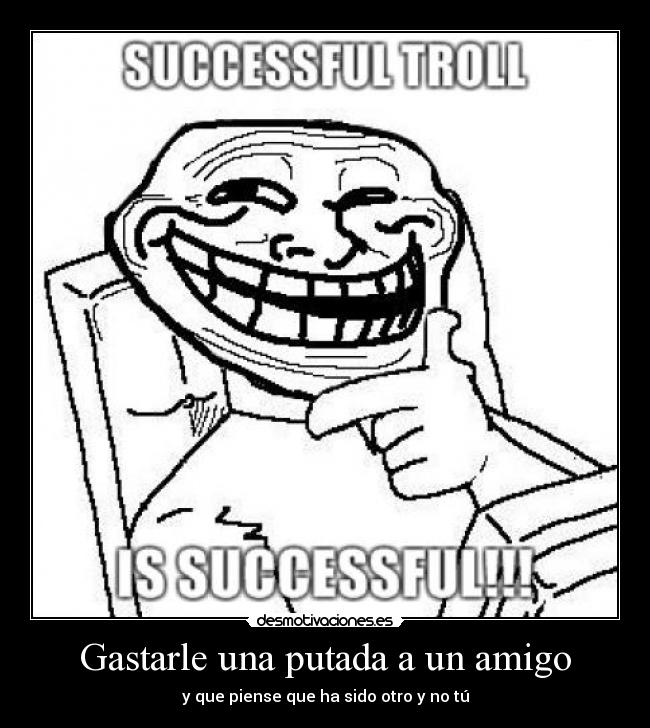 Gastarle una putada a un amigo -