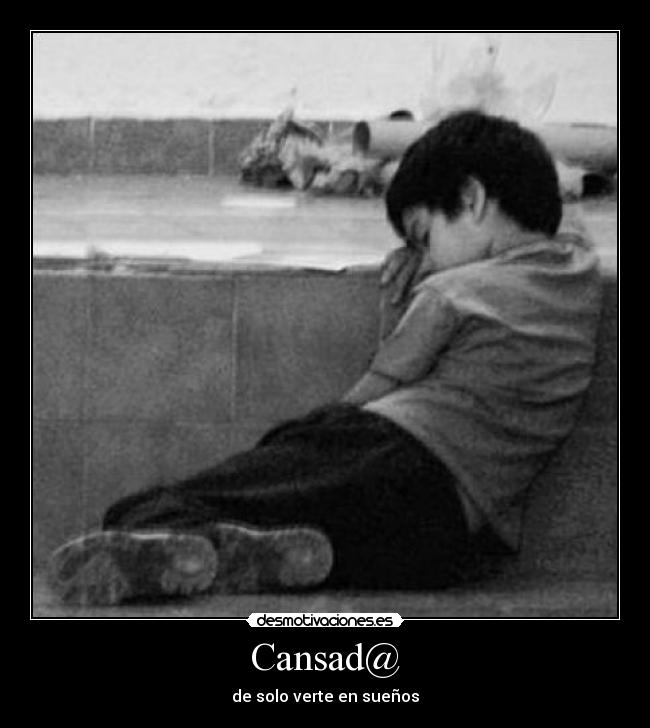 Cansad@ - de solo verte en sueños