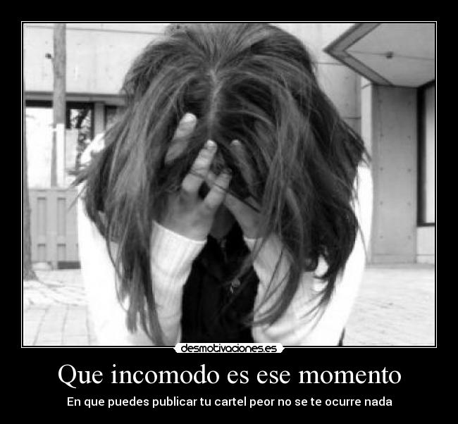 Que incomodo es ese momento - 