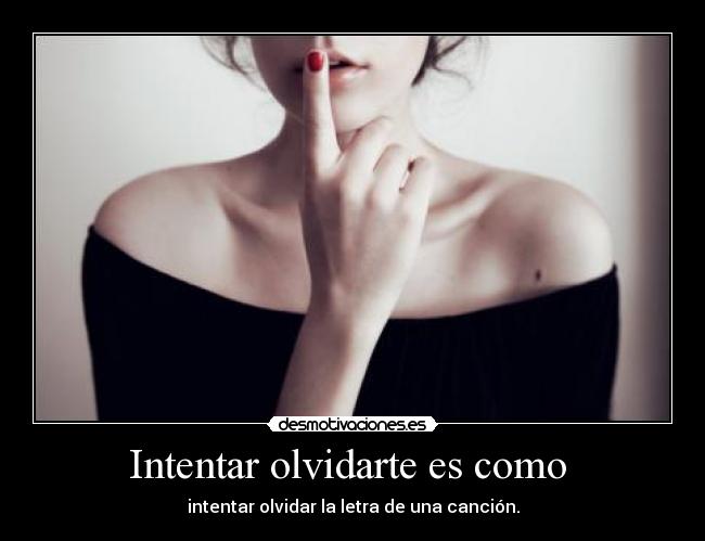 Intentar olvidarte es como -