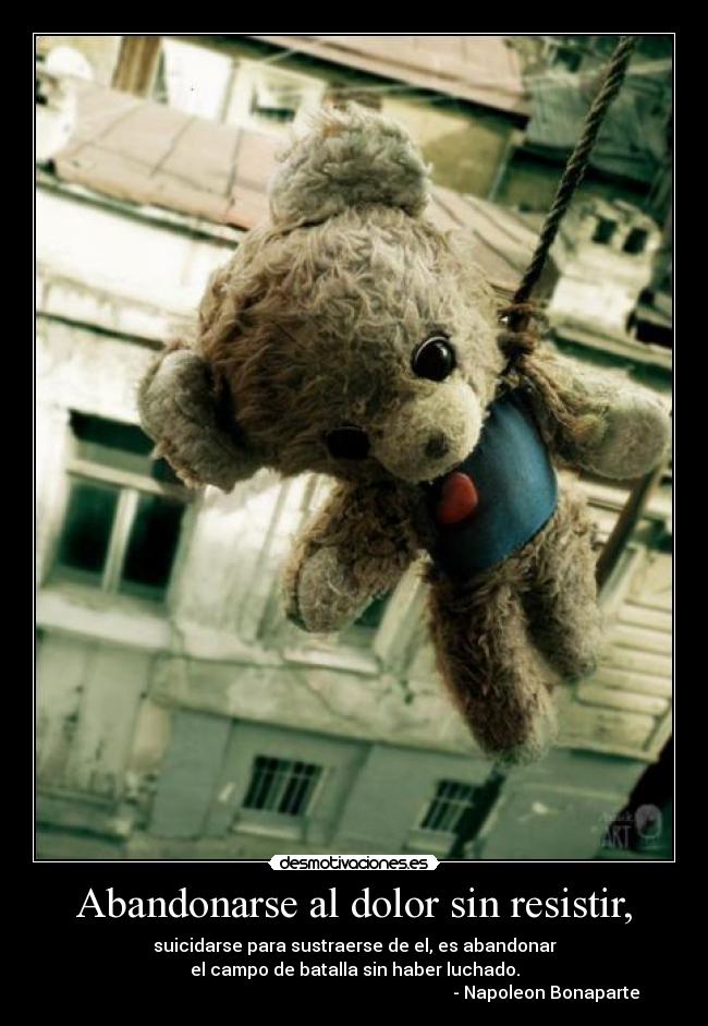 Abandonarse al dolor sin resistir, -