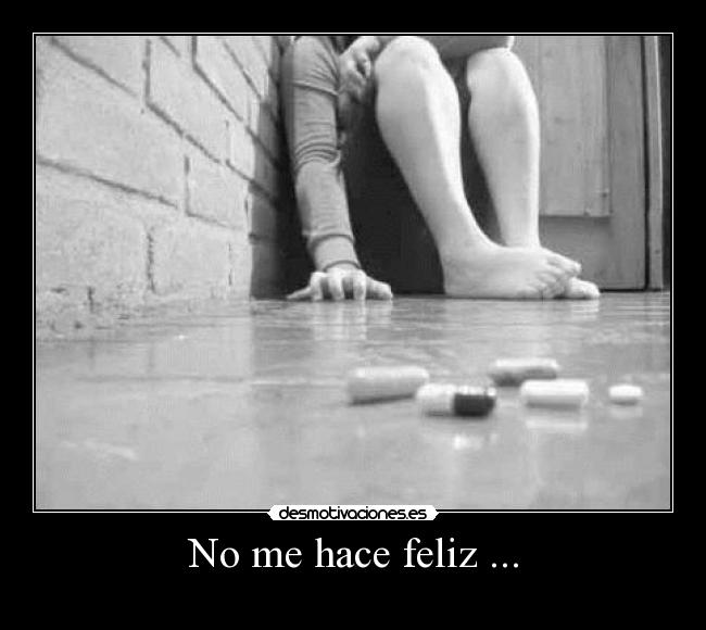 No me hace feliz ... -
