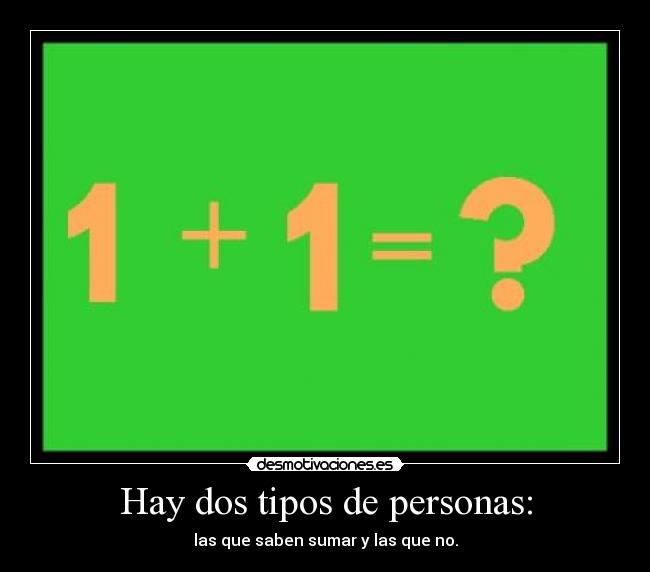 Hay dos tipos de personas: - 