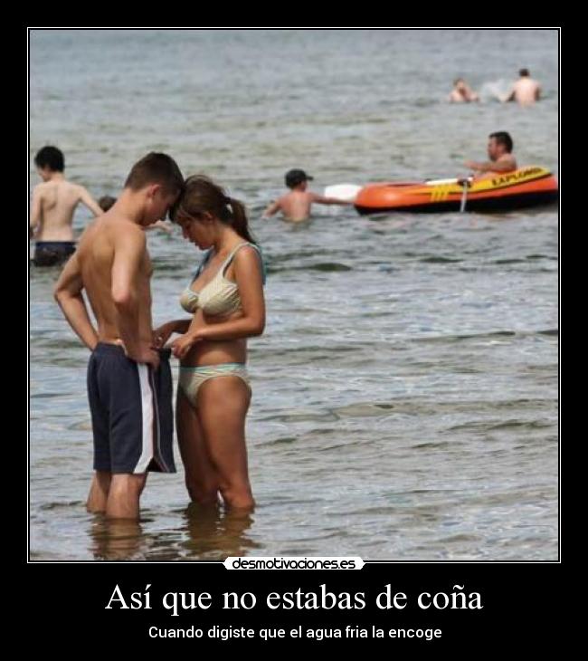 Así que no estabas de coña - Cuando digiste que el agua fria la encoge