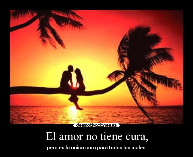 El amor no tiene cura, -