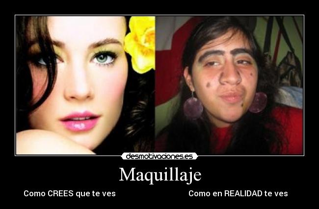 Maquillaje - Como CREES que te ves Como en REALIDAD te ves