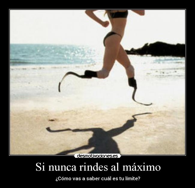 Si nunca rindes al máximo - ¿Cómo vas a saber cuál es tu límite?