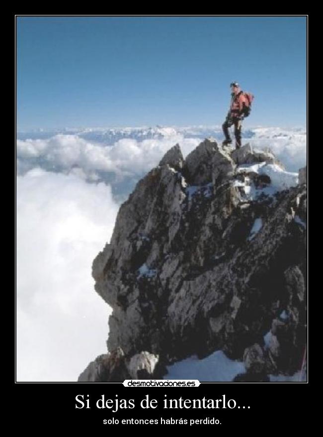 Si dejas de intentarlo... - solo entonces habrás perdido.