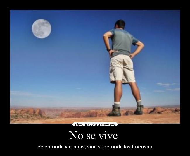 No se vive  - celebrando victorias, sino superando los fracasos.