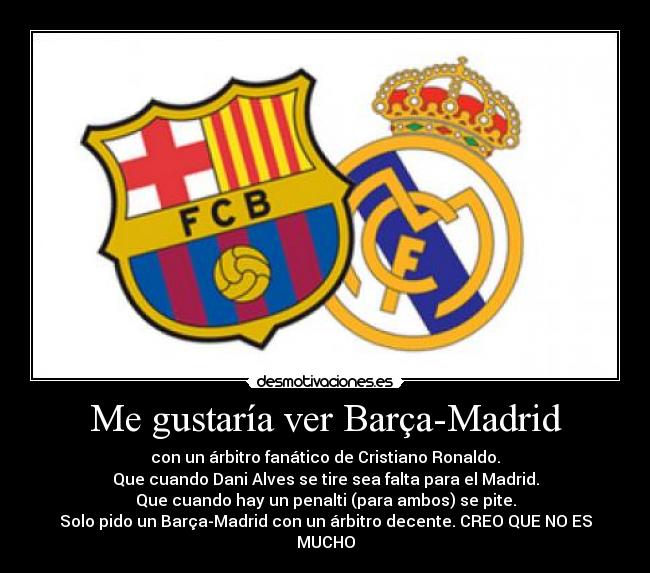 Me gustaría ver Barça-Madrid -
