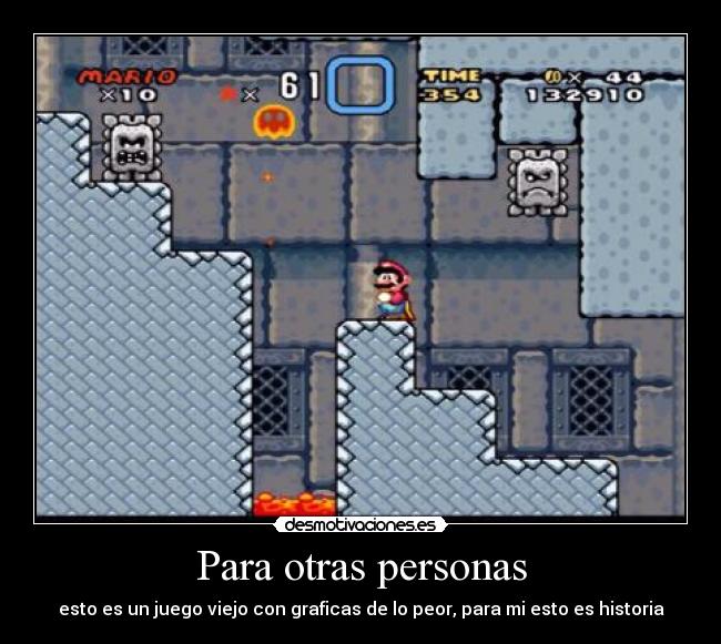 Para otras personas - esto es un juego viejo con graficas de lo peor, para mi esto es historia