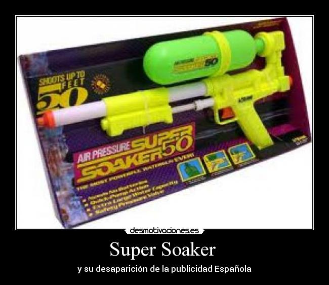 Super Soaker - y su desaparición de la publicidad Española