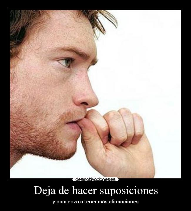 Deja de hacer suposiciones - 