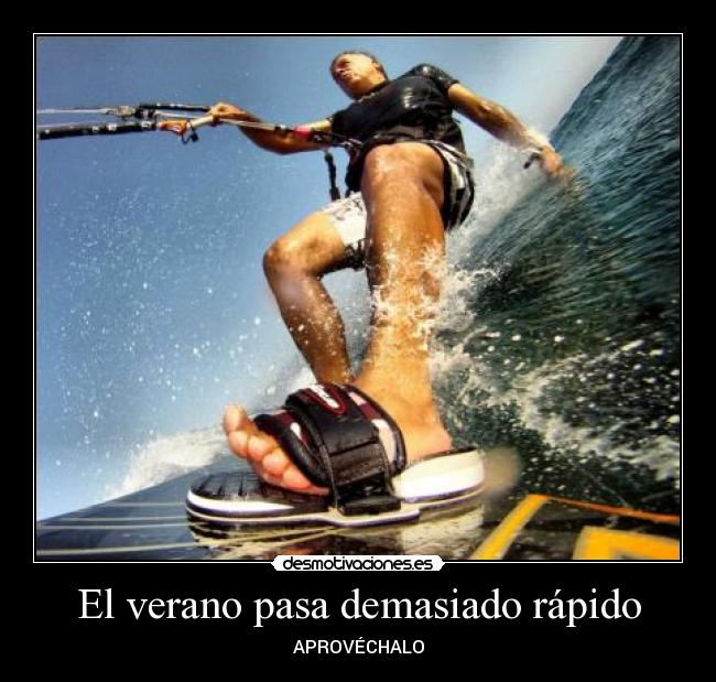 El verano pasa demasiado rápido - APROVÉCHALO